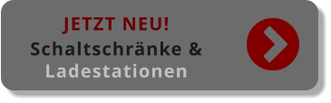 JETZT NEU! Schaltschränke & Ladestationen